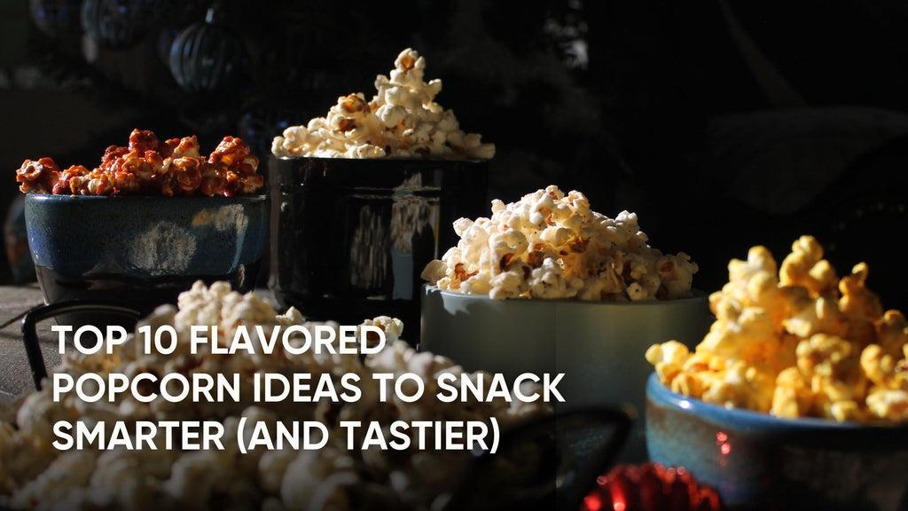 Top 10 Flavored Popcorn Ideas to Snack Smarter (and Tastier)